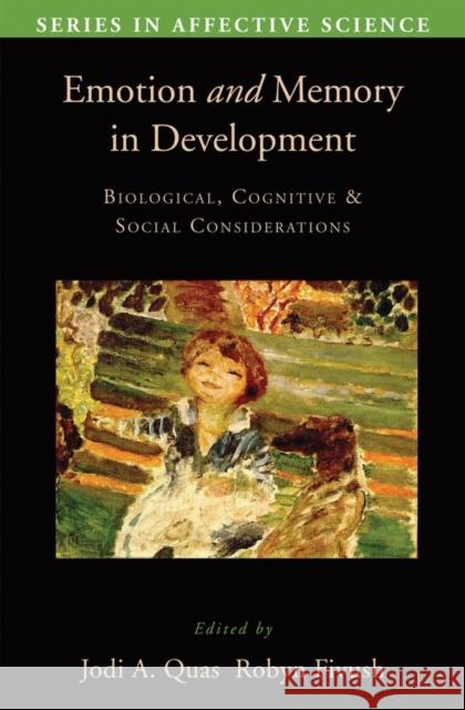 Emotion in Memory and Development: Biological, Cognitive, and Social Considerations Quas, Jodi 9780195326932