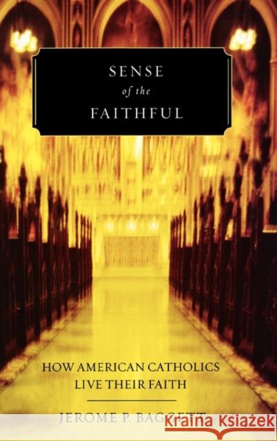 Sense of the Faithful: How American Catholics Live Their Faith Baggett, Jerome P. 9780195326956