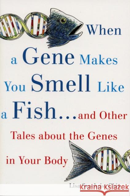 When a Gene Makes You Smell Like a Fish: ...and Other Amazing Tales about the Genes in Your Body Chiu, Lisa Seachrist 9780195327069 Oxford University Press, USA