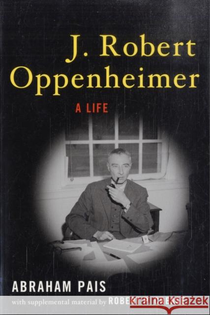 J. Robert Oppenheimer: A Life Pais, Abraham 9780195327120 Oxford University Press