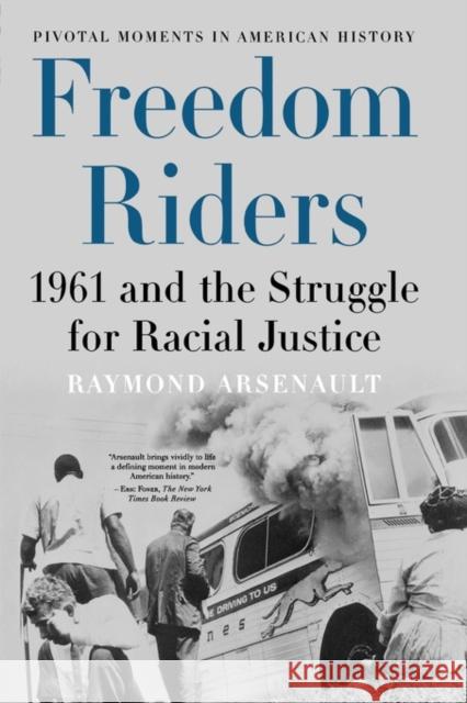 Freedom Riders: 1961 and the Struggle for Racial Justice Arsenault, Raymond 9780195327144 Oxford University Press, USA