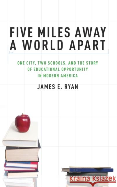 Five Miles Away, a World Apart: One City, Two Schools, and the Story of Educational Opportunity in Modern America Ryan, James E. 9780195327380 Oxford University Press, USA