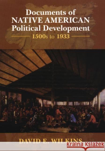 Documents of Indigenous Political Development: 1500s-1933 Wilkins, David E. 9780195327397 Oxford University Press, USA