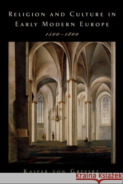 Religion and Culture in Early Modern Europe, 1500-1800 Kasper von Greyerz 9780195327663