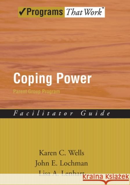 Coping Power: Parent Group Facilitator's Guide Wells, Karen 9780195327885