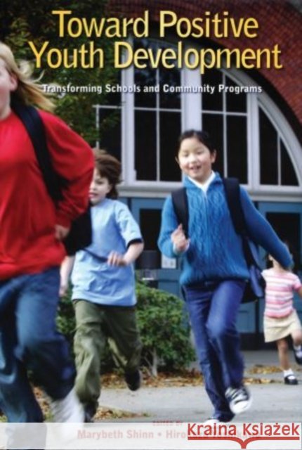 Toward Positive Youth Development: Transforming Schools and Community Programs Shinn, Marybeth 9780195327892
