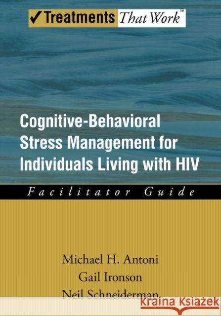 Cognitive-Behavioral Stress Management for Individuals Living with HIV Antoni, Michael H. 9780195327915