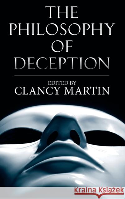 The Philosophy of Deception Clancy Martin 9780195327939 Oxford University Press, USA