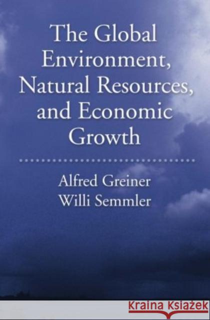 The Global Environment, Natural Resources, and Economic Growth Alfred Greiner Alfred Greiner Will Semmler 9780195328233 Oxford University Press, USA