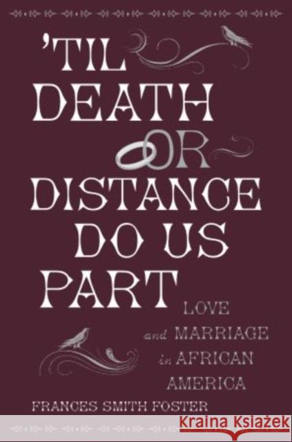 'Til Death or Distance Do Us Part: Love and Marriage in African America Foster, Frances Smith 9780195328523 Oxford University Press, USA