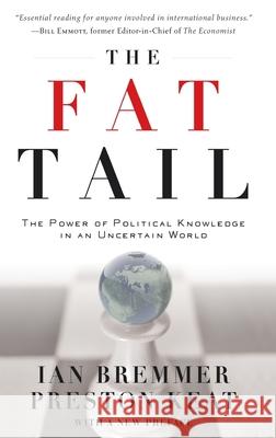 The Fat Tail: The Power of Political Knowledge for Strategic Investing Ian Bremmer Preston Keat 9780195328554 Oxford University Press, USA