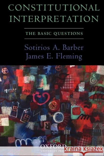 Constitutional Interpretation: The Basic Questions Barber, Sotirios A. 9780195328585