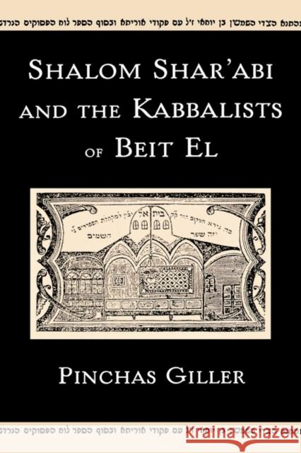 Shalom Shar'abi and the Kabbalists of Beit El Pinchas Giller 9780195328806 Oxford University Press, USA