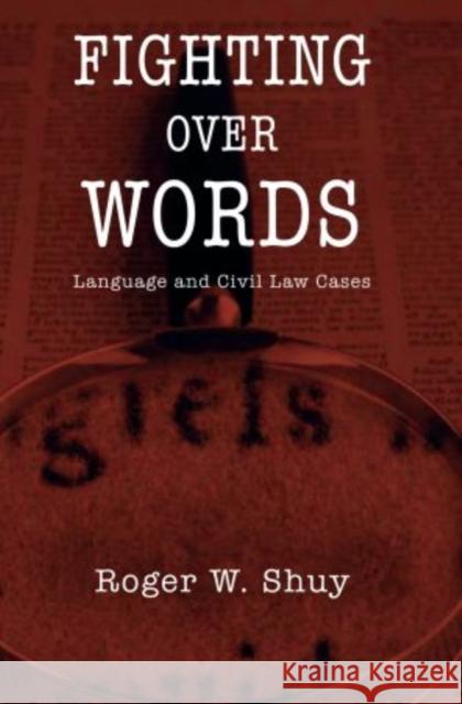 Fighting Over Words: Language and Civil Law Cases Shuy, Roger W. 9780195328837 Oxford University Press, USA
