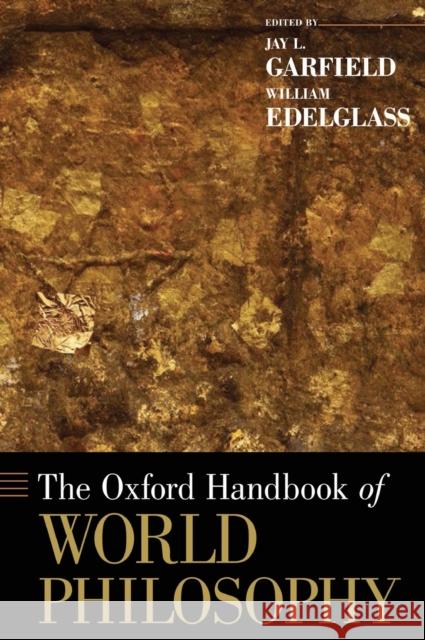 The Oxford Handbook of World Philosophy Jay L. Garfield William Edelglass 9780195328998 Oxford University Press, USA