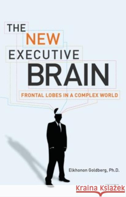 The New Executive Brain: Frontal Lobes in a Complex World Goldberg, Elkhonon 9780195329407