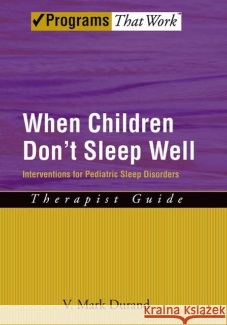 When Children Don't Sleep Well: Interventions for Pediatric Sleep Disorders Therapist Guide Durand, V. Mark 9780195329476