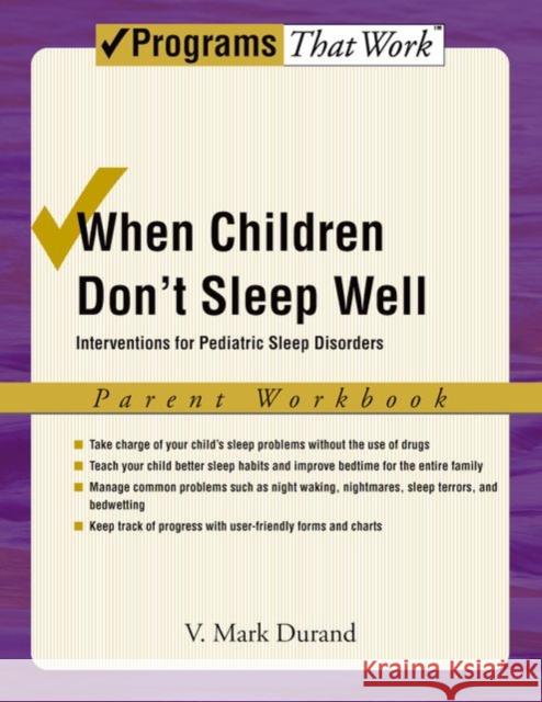 When Children Don't Sleep Well: Parent Workbook : Interventions for pediatric sleep disorders V. Mark Durand 9780195329483 Oxford University Press, USA