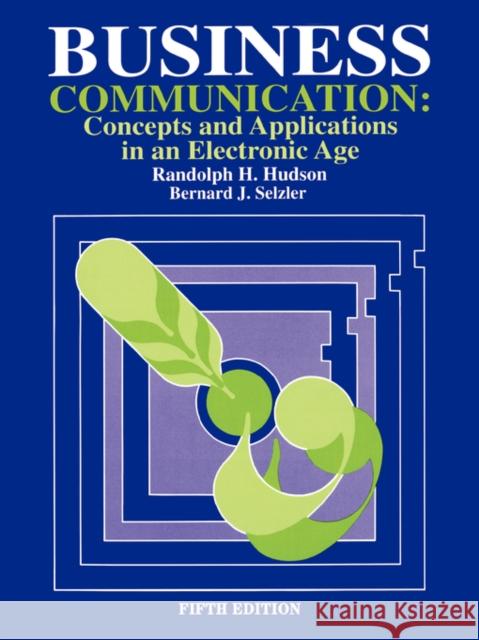 Business Communication : Concepts and Applications in an Electronic Age Randolph H. Hudson Randolph H. Hudson Bernard J. Selzler 9780195329681 Oxford University Press, USA