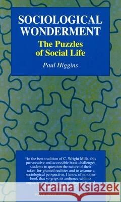 Sociological Wonderment: The Puzzles of Social Life Paul Higgins 9780195329698