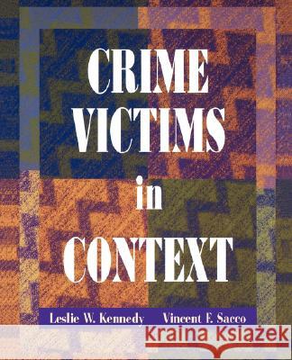 Crime Victims in Context Leslie W. Kennedy Vincent F. Sacco 9780195329773