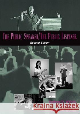The Public Speaker / The Public Listener Andrew D. Wolvin Roy M. Berko Darlyn R. Wolvin 9780195329841 Oxford University Press, USA