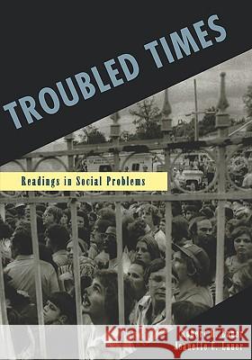 Troubled Times: Readings in Social Problems Robert H. Lauer Jeanette C. Lauer 9780195329872 Oxford University Press, USA
