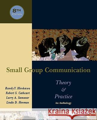 Small Group Communication: Theory & Practice: An Anthology Randy Y. Hirokawa Robert S. Cathcart Larry A. Samovar 9780195330007 Oxford University Press, USA