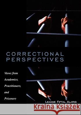 Correctional Perspectives: Views from Academics, Practitioners, and Prisoners Leanne Fiftal Alarid Paul F. Cromwell 9780195330076 Oxford University Press, USA