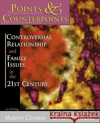 Points & Counterpoints: Controversial Relationship and Family Issues in the 21st Century: An Anthology Marilyn Coleman Lawrence Ganong 9780195330144 Oxford University Press, USA