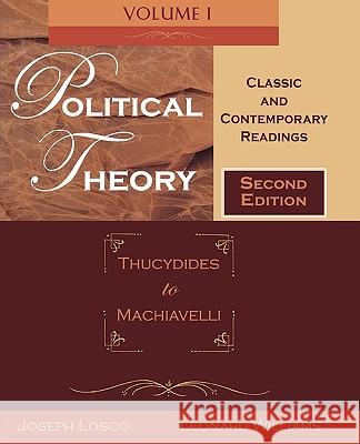 Political Theory: Classic and Contemporary Readings Volume I: Thucydides to Machiavelli Losco, Joseph 9780195330151 Oxford University Press, USA