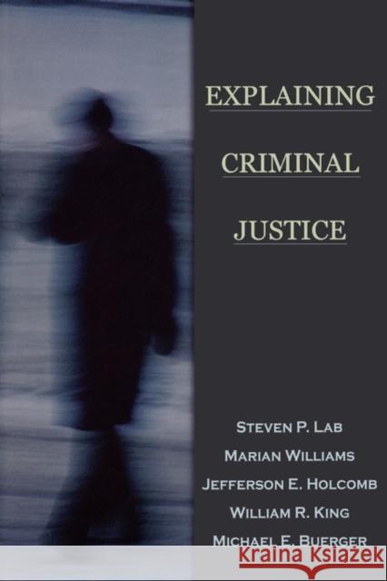 Explaining Criminal Justice Steven P. Lab Marian Williams William R. King 9780195330311
