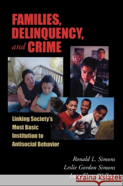 Families, Delinquency, and Crime: Linking Society's Most Basic Institution to Antisocial Behavior Simons, Ronald L. 9780195330427