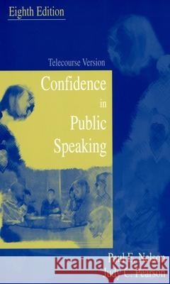 Confidence in Public Speaking: Telecourse Version Paul E. Nelson Judy C. Pearson 9780195330434 Oxford University Press, USA