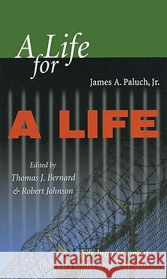 A Life for a Life: Life Imprisonment: America's Other Death Penalty James A. Paluch Thomas J. Bernard Robert Johnson 9780195330489 Oxford University Press, USA