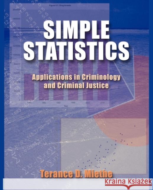 Simple Statistics : Applications in Criminology and Criminal Justice Terance D. Miethe 9780195330717 