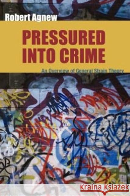 Pressured Into Crime: An Overview of General Strain Theory Agnew, Robert 9780195330755