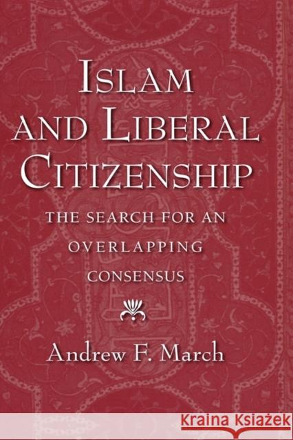 Islam and Liberal Citizenship: The Search for an Overlapping Consensus March, Andrew F. 9780195330960 Oxford University Press, USA