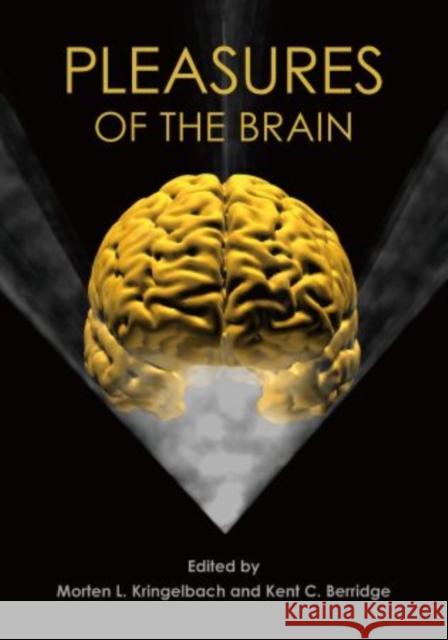 Pleasures of the Brain Morten L. Kringelbach Kent C. Berridge 9780195331028