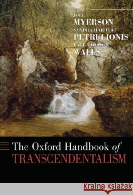 The Oxford Handbook of Transcendentalism Joel Myerson Sandra Harbert Petrulionis Laura Dassow Walls 9780195331035 Oxford University Press, USA