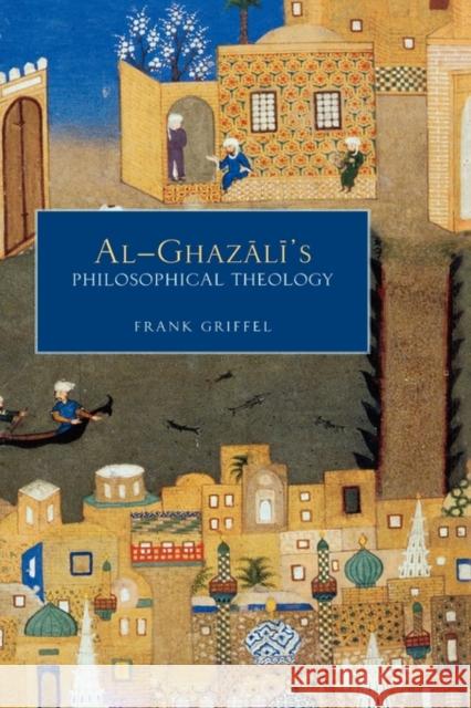 Al-Ghazali's Philosophical Theology Griffel, Frank 9780195331622