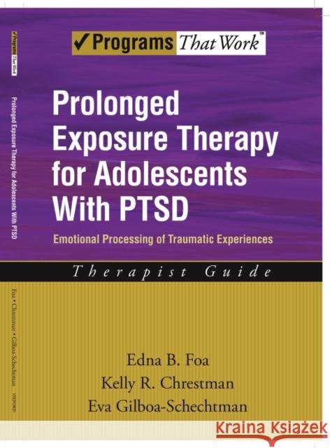Prolonged Exposure Therapy for Adolescents with Ptsd Emotional Processing of Traumatic Experiences, Therapist Guide Foa, Edna B. 9780195331745 Oxford University Press, USA