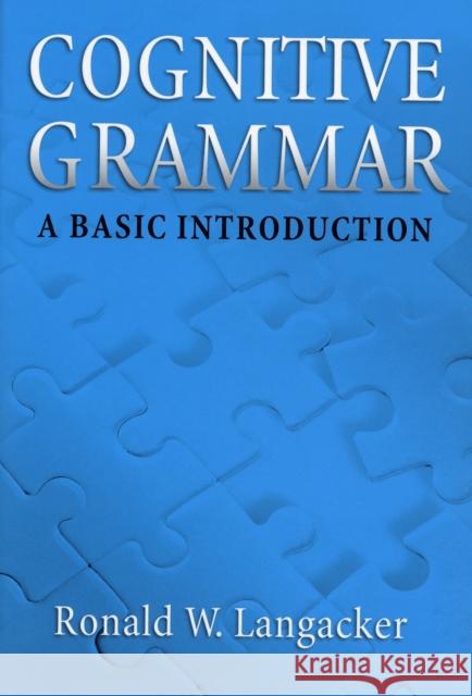 Cognitive Grammar: An Introduction Langacker, Ronald W. 9780195331967 Oxford University Press, USA