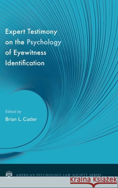 Expert Testimony on the Psychology of Eyewitness Identification Brian L. Cutler 9780195331974 Oxford University Press, USA