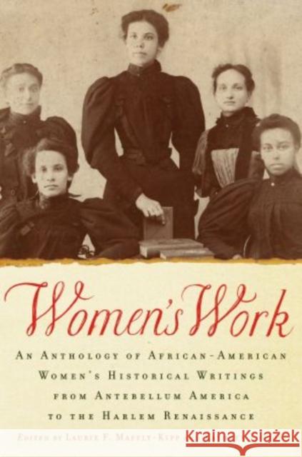Women's Work: An Anthology of African-American Women's Historical Writings from Antebellum America to the Harlem Renaissance Maffly-Kipp, Laurie F. 9780195331998