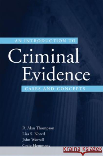 An Introduction to Criminal Evidence : Cases and Concepts R. Alan Thompson Lisa S. Nored John L. Worrall 9780195332568 