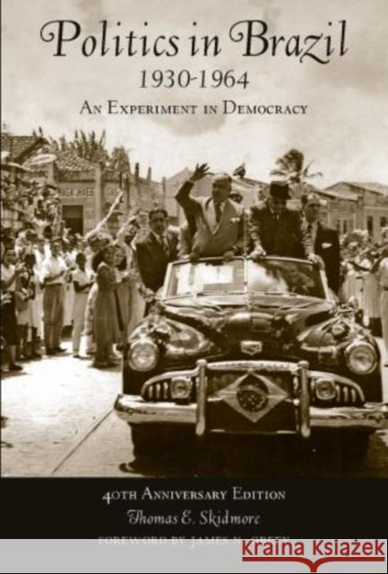 Politics in Brazil 1930-1964: An Experiment in Democracy Skidmore, Thomas E. 9780195332698 Oxford University Press, USA