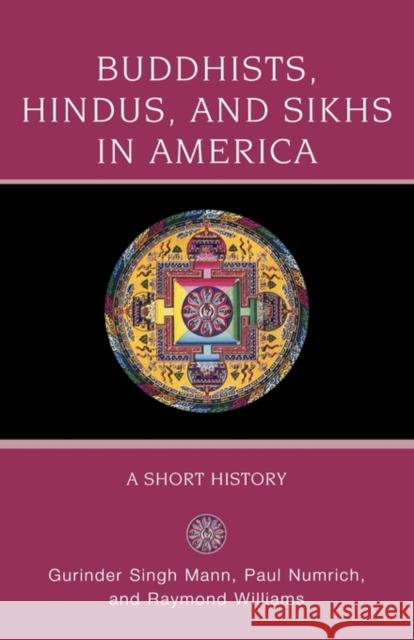 Buddhists, Hindus and Sikhs in America: A Short History Mann, Gurinder Singh 9780195333114