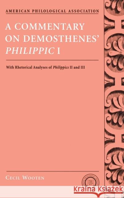 A Commentary on Demosthenes' Philippic I: With Rhetorical Analyses of Philippics II and III Wooten, Cecil 9780195333268