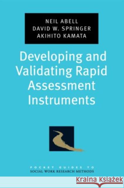Developing and Validating Rapid Assessment Instruments Neil Abell David W. Springer Akhito Kamata 9780195333367 Oxford University Press, USA
